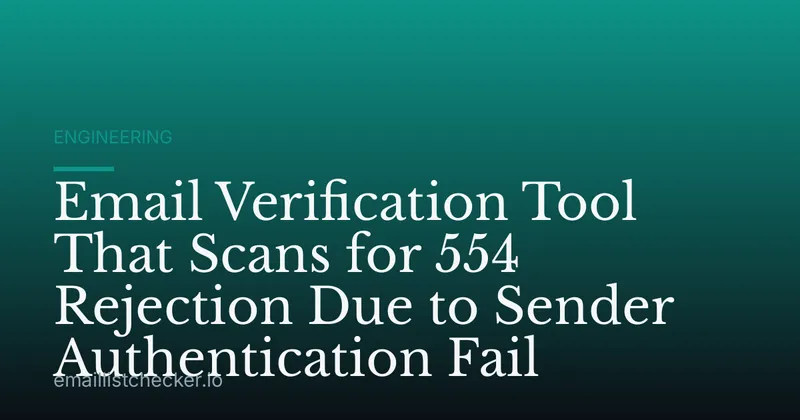 Email Verification Tool That Scans for 554 Rejection Due to Sender Authentication Fail