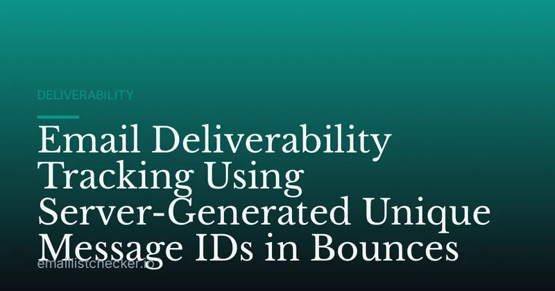 Email Deliverability Tracking Using Server-Generated Unique Message IDs in Bounces