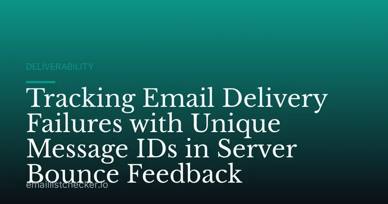 Tracking Email Delivery Failures with Unique Message IDs in Server Bounce Feedback