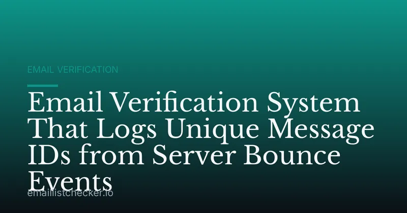 Email Verification System That Logs Unique Message IDs from Server Bounce Events