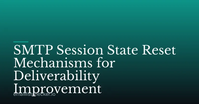 SMTP Session State Reset Mechanisms for Deliverability Improvement