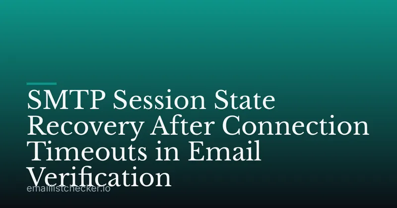 SMTP Session State Recovery After Connection Timeouts in Email Verification