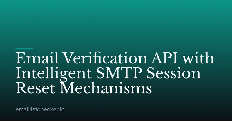 Email Verification API with Intelligent SMTP Session Reset Mechanisms