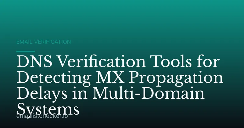 DNS Verification Tools for Detecting MX Propagation Delays in Multi-Domain Systems
