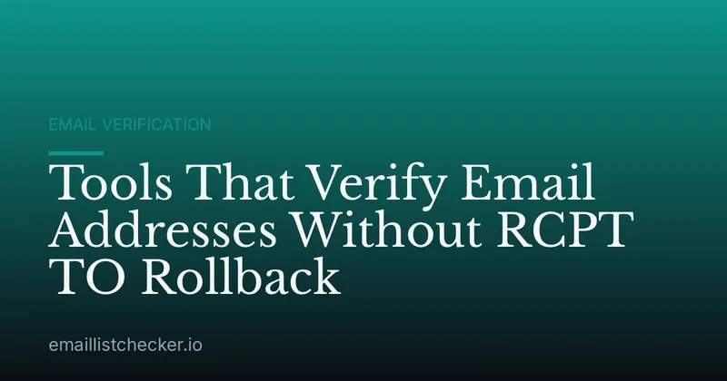 Tools That Verify Email Addresses Without RCPT TO Rollback