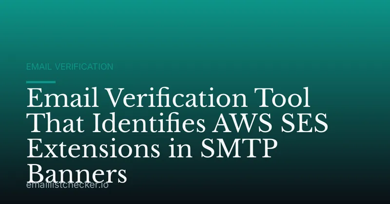 Email Verification Tool That Identifies AWS SES Extensions in SMTP Banners