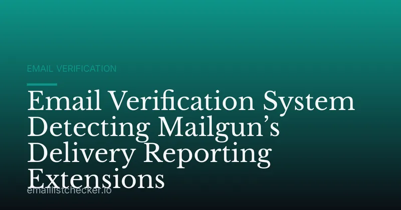 Email Verification System Detecting Mailgun’s Delivery Reporting Extensions