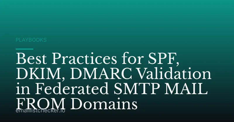 Best Practices for SPF, DKIM, DMARC Validation in Federated SMTP MAIL FROM Domains