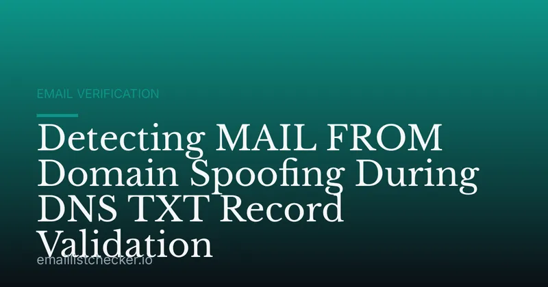 Detecting MAIL FROM Domain Spoofing During DNS TXT Record Validation