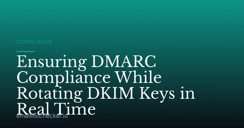 Ensuring DMARC Compliance While Rotating DKIM Keys in Real Time
