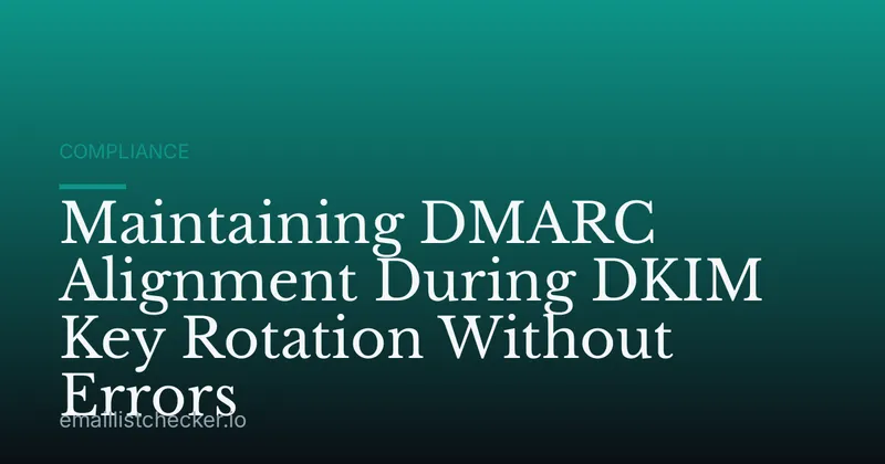 Maintaining DMARC Alignment During DKIM Key Rotation Without Errors