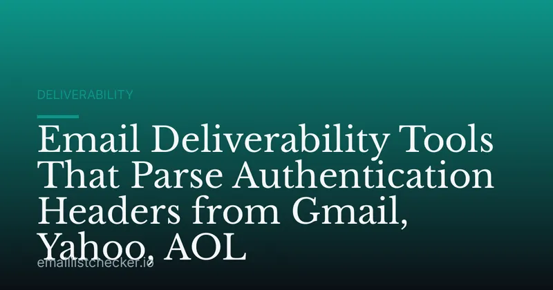 Email Deliverability Tools That Parse Authentication Headers from Gmail, Yahoo, AOL