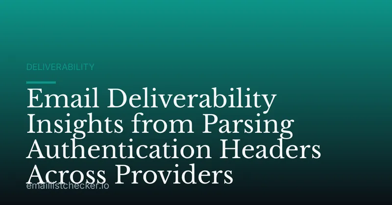 Email Deliverability Insights from Parsing Authentication Headers Across Providers