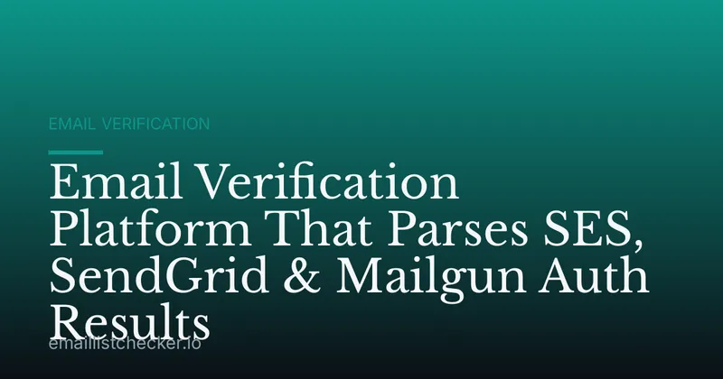 Email Verification Platform That Parses SES, SendGrid & Mailgun Auth Results