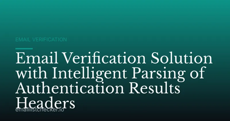 Email Verification Solution with Intelligent Parsing of Authentication Results Headers