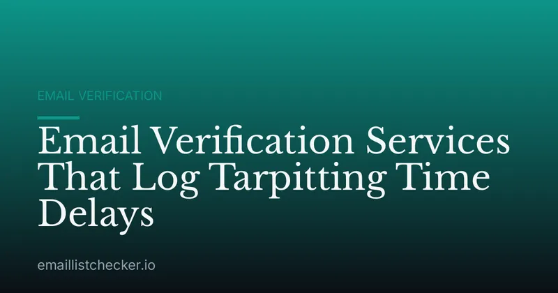 Email Verification Services That Log Tarpitting Time Delays