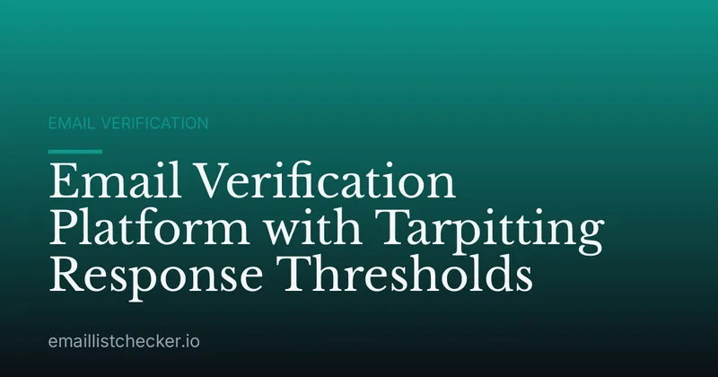 Email Verification Platform with Tarpitting Response Thresholds