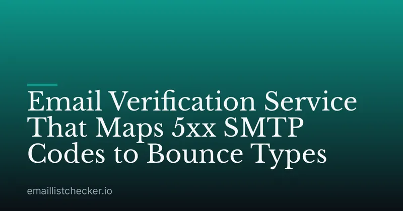 Email Verification Service That Maps 5xx SMTP Codes to Bounce Types
