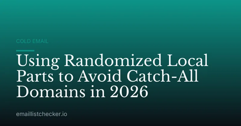 Using Randomized Local Parts to Avoid Catch-All Domains in 2026