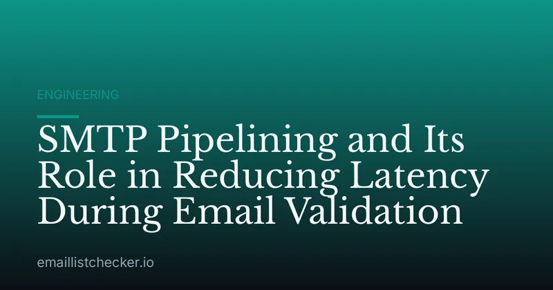 SMTP Pipelining and Its Role in Reducing Latency During Email Validation