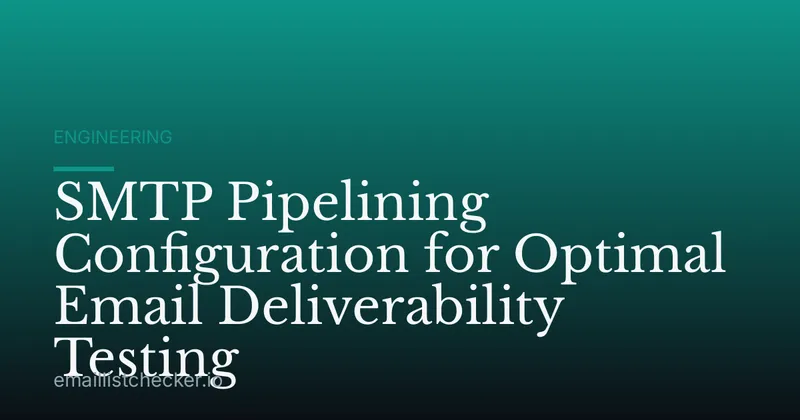 SMTP Pipelining Configuration for Optimal Email Deliverability Testing