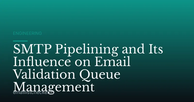 SMTP Pipelining and Its Influence on Email Validation Queue Management