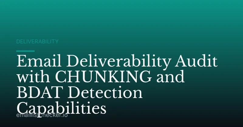 Email Deliverability Audit with CHUNKING and BDAT Detection Capabilities