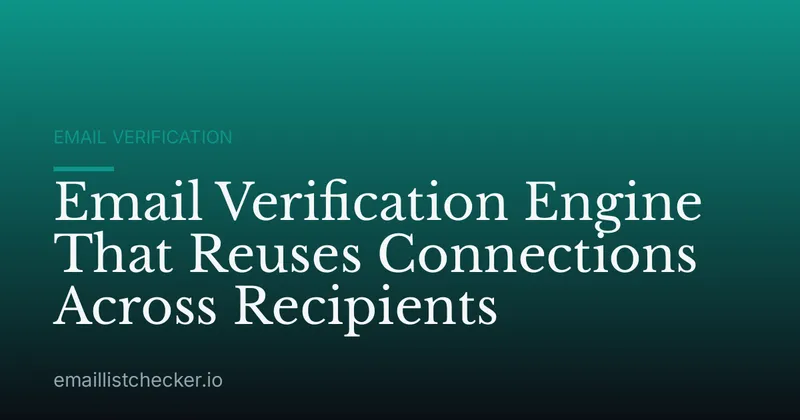 Email Verification Engine That Reuses Connections Across Recipients