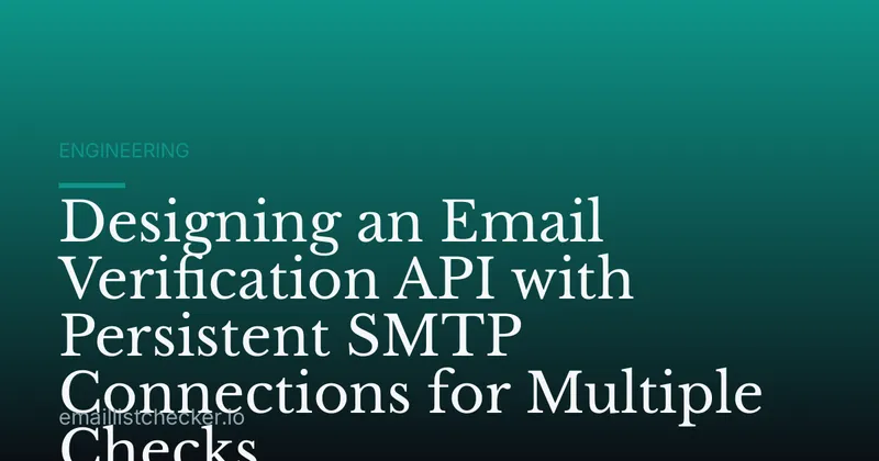 Designing an Email Verification API with Persistent SMTP Connections for Multiple Checks