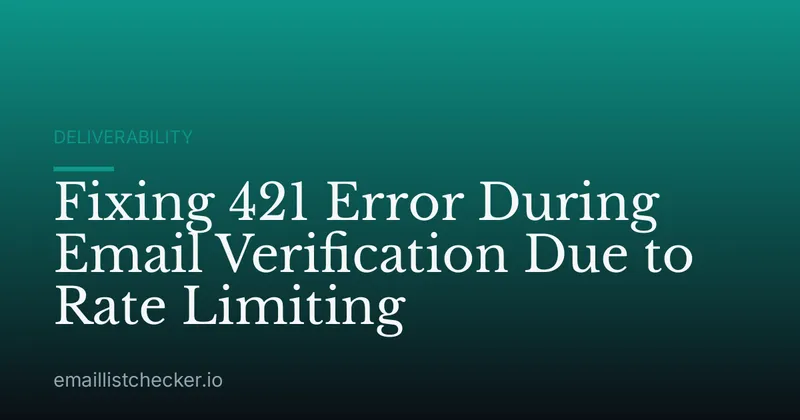 Fixing 421 Error During Email Verification Due to Rate Limiting