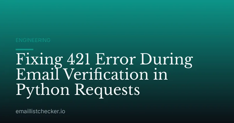Fixing 421 Error During Email Verification in Python Requests