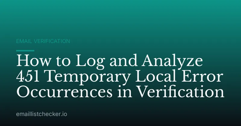 How to Log and Analyze 451 Temporary Local Error Occurrences in Verification