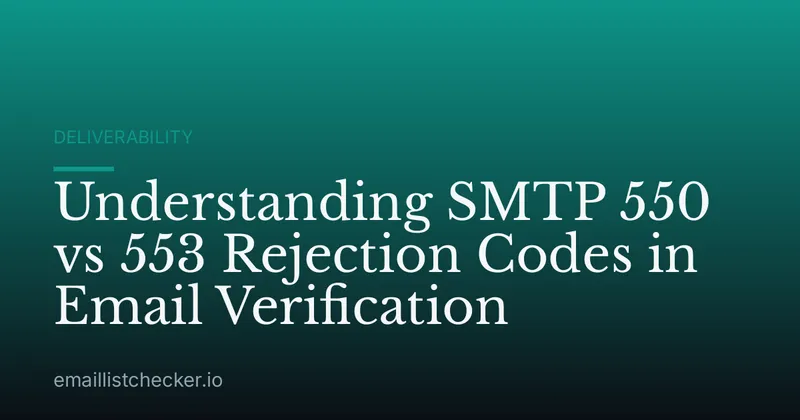 Understanding SMTP 550 vs 553 Rejection Codes in Email Verification