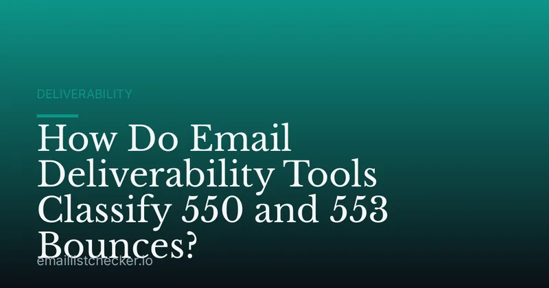 How Do Email Deliverability Tools Classify 550 and 553 Bounces?