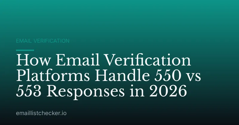 How Email Verification Platforms Handle 550 vs 553 Responses in 2026