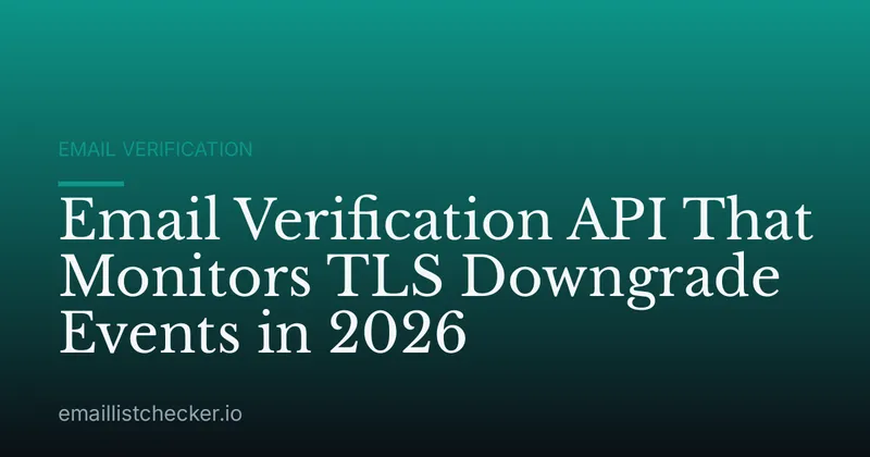 Email Verification API That Monitors TLS Downgrade Events in 2026