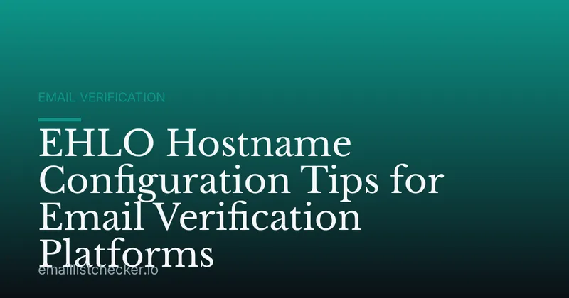 EHLO Hostname Configuration Tips for Email Verification Platforms