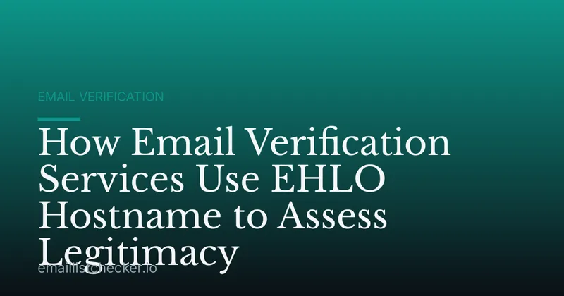 How Email Verification Services Use EHLO Hostname to Assess Legitimacy