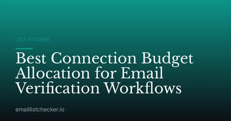 Best Connection Budget Allocation for Email Verification Workflows