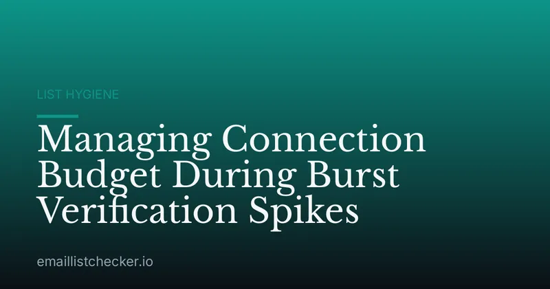 Managing Connection Budget During Burst Verification Spikes