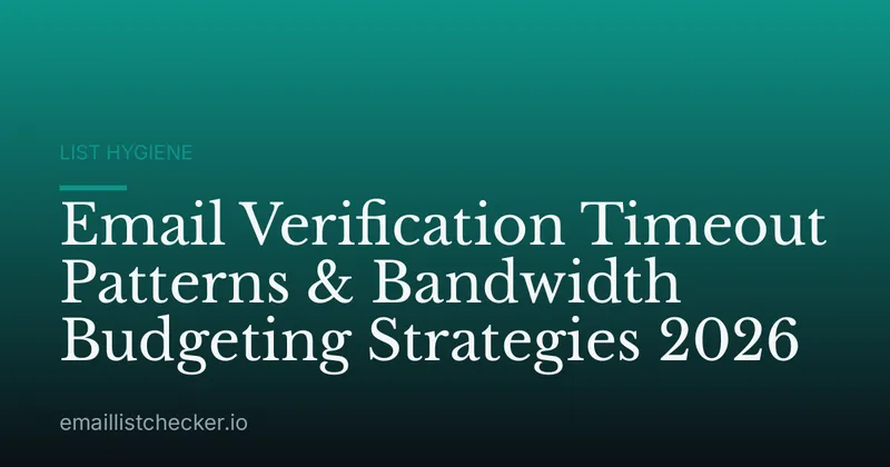 Email Verification Timeout Patterns & Bandwidth Budgeting Strategies 2026
