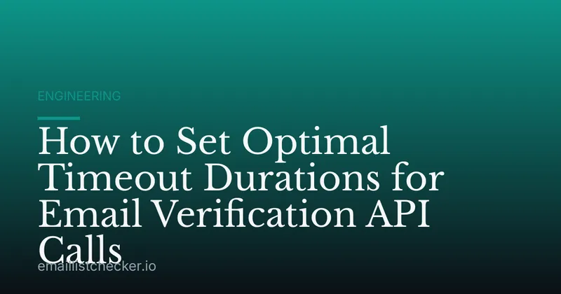How to Set Optimal Timeout Durations for Email Verification API Calls