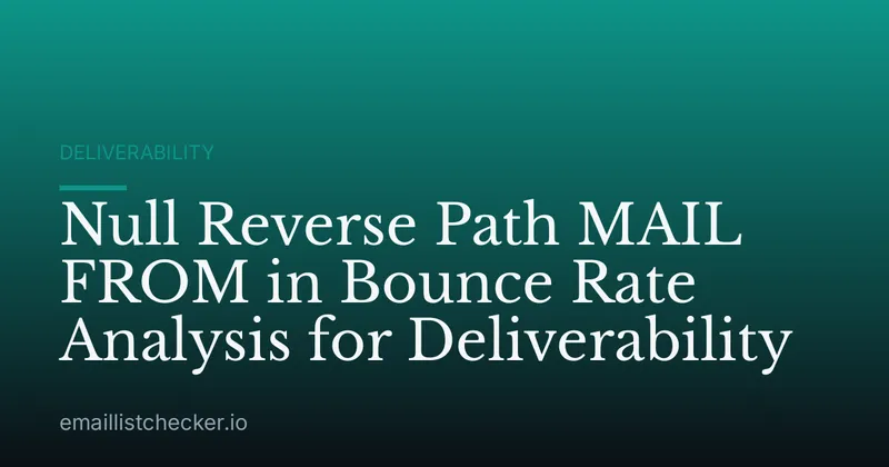 Null Reverse Path MAIL FROM in Bounce Rate Analysis for Deliverability