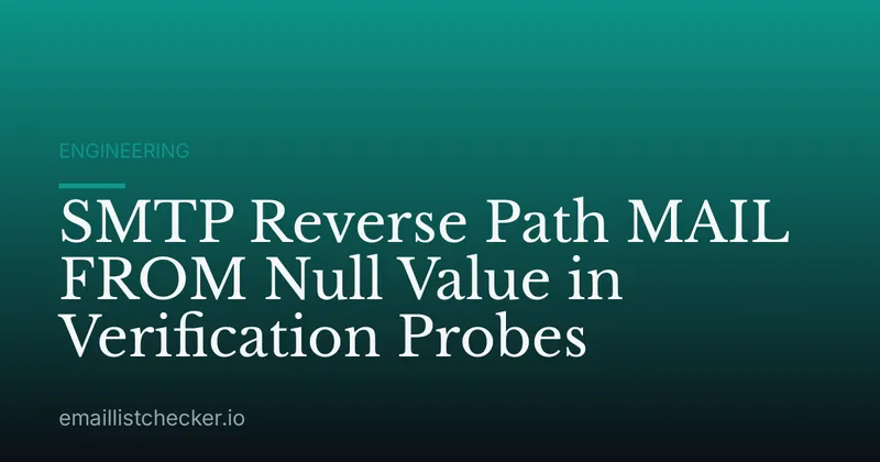 SMTP Reverse Path MAIL FROM Null Value in Verification Probes