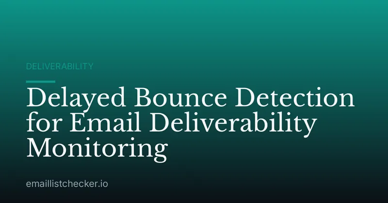 Delayed Bounce Detection for Email Deliverability Monitoring