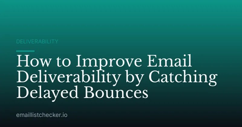 How to Improve Email Deliverability by Catching Delayed Bounces