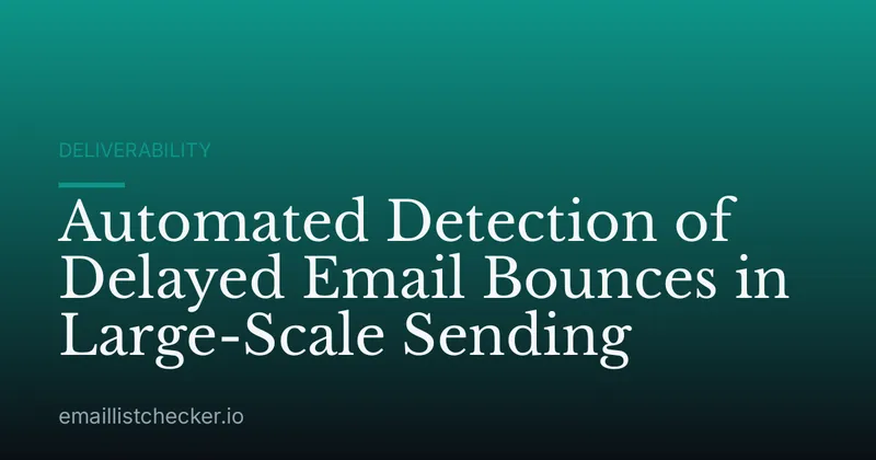 Automated Detection of Delayed Email Bounces in Large-Scale Sending