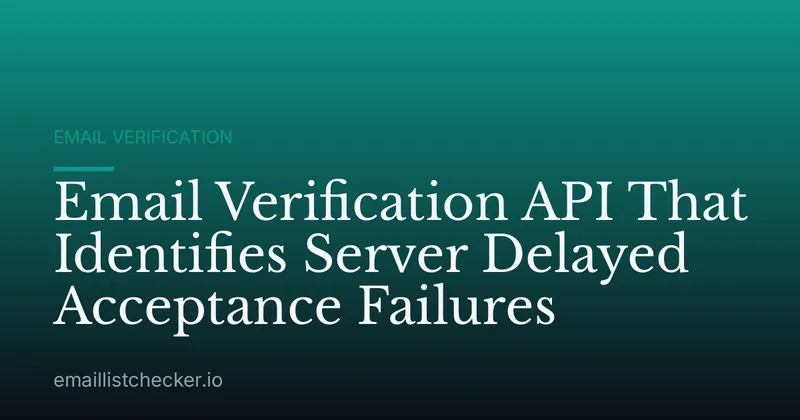Email Verification API That Identifies Server Delayed Acceptance Failures