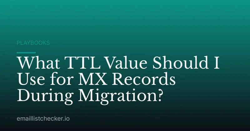 What TTL Value Should I Use for MX Records During Migration?