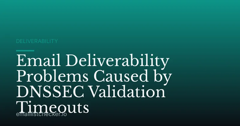 Email Deliverability Problems Caused by DNSSEC Validation Timeouts